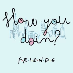 Friends - How you doin?, (85 x 128 cm)